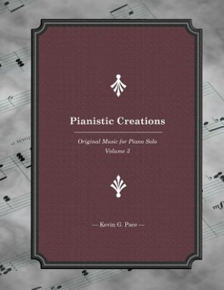 Kniha Pianistic Creations: Piano Solos Book 3: Piano Solos Book 3 Kevin G Pace