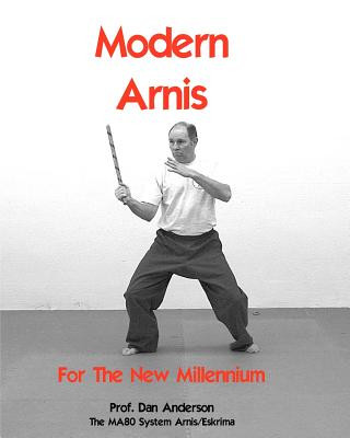 Könyv Modern Arnis For The New Millennium: The MA80 System Arnis/Eskrima Dan Anderson