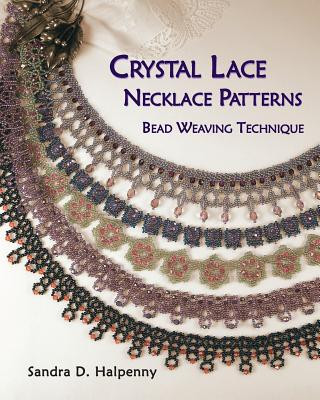 Könyv Crystal Lace Necklace Patterns, Bead Weaving Technique Sandra D Halpenny