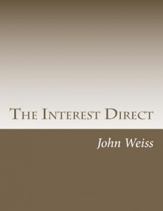 Книга The Interest Direct: An Intuitively Obvious Approach to a Basic Understanding of the Interest for the Casual Observer John Weiss