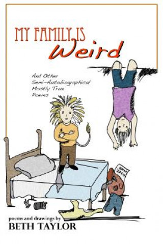 Kniha My Family is Weird: Semi-Autobiographical Mostly True Poems Beth Taylor