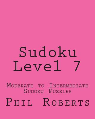 Könyv Sudoku Level 7: Moderate to Intermediate Sudoku Puzzles Phil Roberts