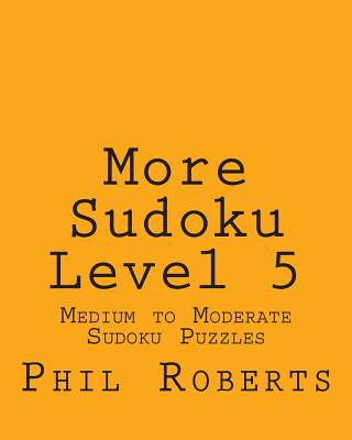 Carte More Sudoku Level 5: Medium to Moderate Sudoku Puzzles Phil Roberts
