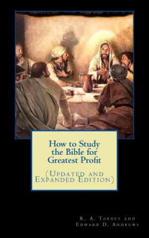 Książka How to Study the Bible for Greatest Profit (Updated and Expanded Edition) R a Torrey