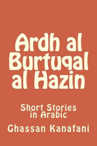 Carte Ardh Al Burtuqal Al Hazin: Short Stories in Arabic Ghassan Kanafani
