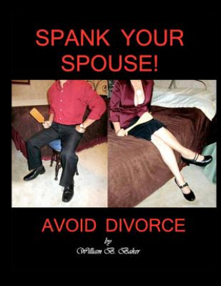 Carte Spank Your Spouse! Avoid Divorce: Avoid Divorce MR William B Baker