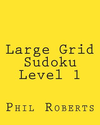 Kniha Large Grid Sudoku Level 1: Easy Sudoku Puzzles For Beginners or For Timed Challenges Phil Roberts
