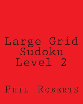 Книга Large Grid Sudoku Level 2: Sudoku Puzzles For Timed Challenges Phil Roberts