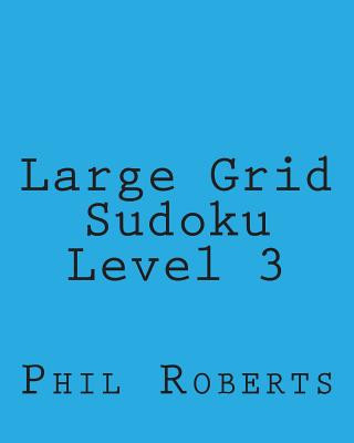 Книга Large Grid Sudoku Level 3: Easy to Medium Sudoku Puzzles Phil Roberts