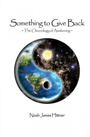 Knjiga Something to Give Back: The Chronology of Awakening Noah James Hittner