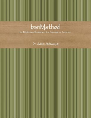 Kniha bsnMethod: for Beginning Students of the Bassoon or Tenoroon Adam Schwalje