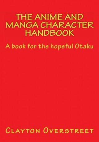 Könyv Anime and Manga Character Handbook Clayton Overstreet