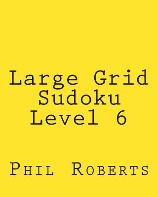 Könyv Large Grid Sudoku Level 6: Moderate Sudoku Puzzles Phil Roberts