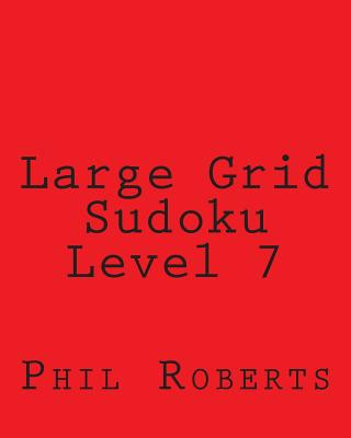 Könyv Large Grid Sudoku Level 7: Moderate to Intermediate Sudoku Puzzles Phil Roberts