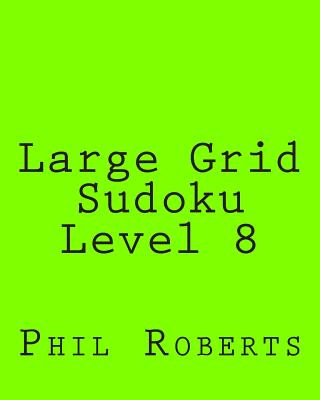 Könyv Large Grid Sudoku Level 8: Intermediate Sudoku Puzzles Phil Roberts