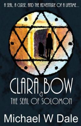 Knjiga Clara Bow and the Seal of Solomon MR Michael W Dale