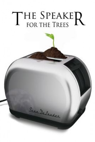 Carte The Speaker for the Trees: A Love Story Sean Delauder