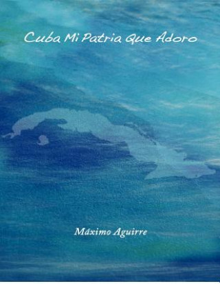 Carte Cuba Mi Patria Que Adoro M Ximo Aguirre