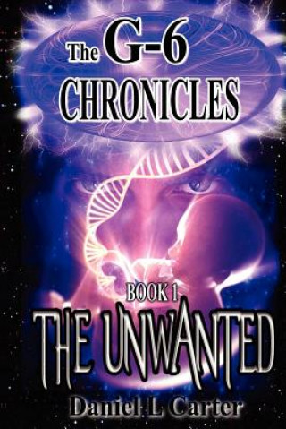 Kniha The Unwanted: The G-6 Chronicles Daniel L Carter