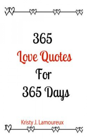 Kniha 365 Love Quotes For 365 Days Kristy J Lamoreux