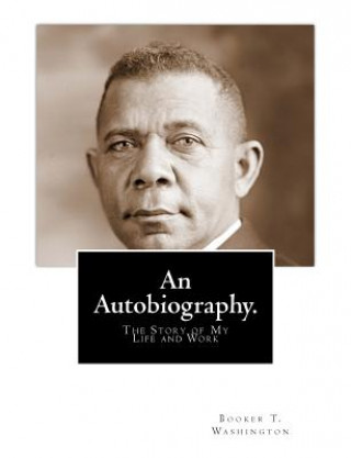 Kniha An Autobiography: The Story of My Life and Work Booker T Washington