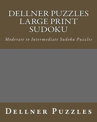 Книга Dellner Puzzles Large Print Sudoku: Moderate to Intermediate Sudoku Puzzles Dellner Puzzles