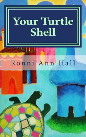 Knjiga Your Turtle Shell: 50 Tips for a Stronger Sensitive Ronni Ann Hall