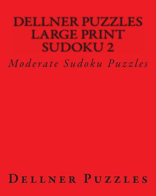 Книга Dellner Puzzles Large Print Sudoku 2: Moderate Sudoku Puzzles Dellner Puzzles