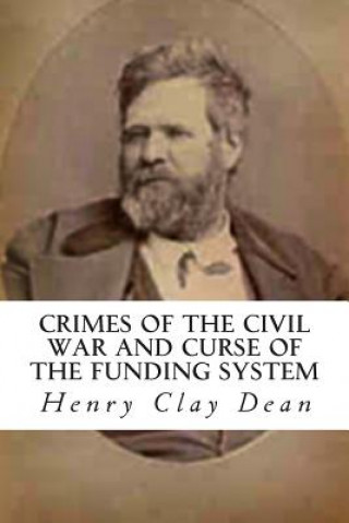 Carte Crimes of the Civil War and Curse of the Funding System Henry Clay Dean