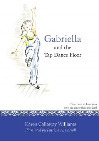 Kniha Gabriella and the Tap Dance Floor Karen Callaway Williams