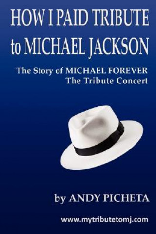 Książka How I Paid Tribute to Michael Jackson: The Story of Michael Forever The Tribute Concert Andy Picheta