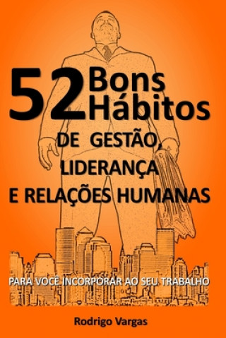 Kniha 52 Bons Habitos de Gestao, Lideranca e Relacoes Humanas Rodrigo Vargas