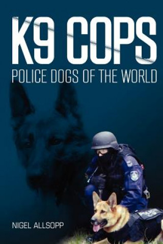 Könyv K9 Cops: Police Dogs of the World MR Nigel Allsopp