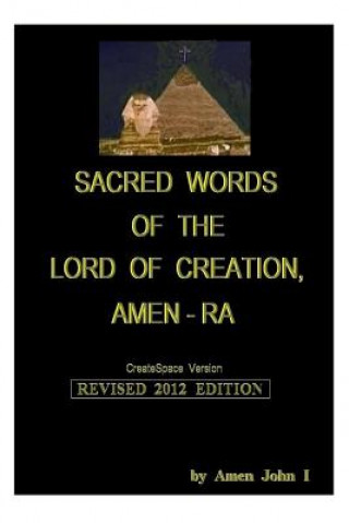 Kniha Sacred Words of the Lord of Creation, Amen-Ra, Revised 2012 Edition: Amen John I Amen John I