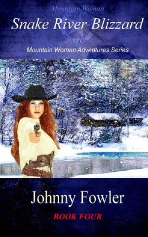 Carte Mountain Woman: Snake River Blizzard: A Kate McAlaster Adventure Johnny Fowler
