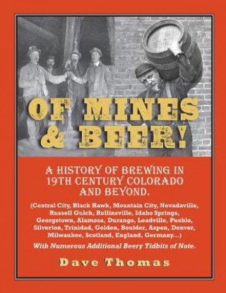 Carte Of Mines and Beer!: 150 Years of Brewing History in Gilpin County, Colorado, and Beyond (Central City, Black Hawk, Mountain City, Nevadavi Dave Thomas