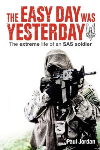 Kniha The Easy Day Was Yesterday: The extreme life of an SAS soldier Paul Jordan