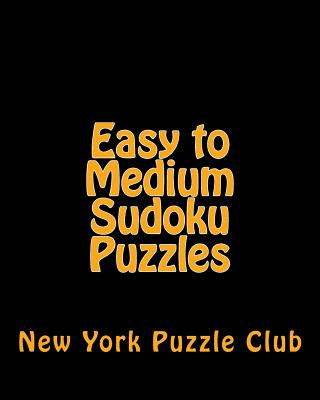 Knjiga Easy to Medium Sudoku Puzzles: Sudoku Puzzles From The Archives of The New York Puzzle Club New York Puzzle Club