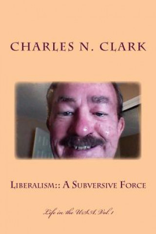 Kniha Liberalism: A Subversive Force MR Charles N Clark