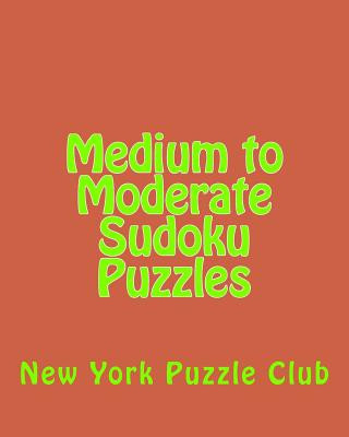 Kniha Medium to Moderate Sudoku Puzzles: Sudoku Puzzles From The Archives of The New York Puzzle Club New York Puzzle Club