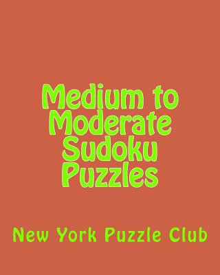 Książka Medium to Moderate Sudoku Puzzles: Sudoku Puzzles From The Archives of The New York Puzzle Club New York Puzzle Club