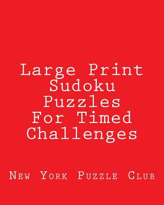 Kniha Large Print Sudoku Puzzles For Timed Challenges: Sudoku Puzzles From The Archives of The New York Puzzle Club New York Puzzle Club