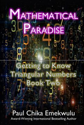 Carte Mathematical Paradise: : Getting to Know Triangular Numbers, Book Two Paul Chika Emekwulu