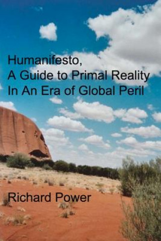 Kniha Humanifesto: A Guide to Primal Reality In An Era of Global Peril Richard Power