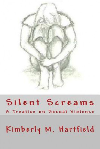 Kniha Silent Screams: A Treatise on Sexual Violence Sis Kimberly M Hartfield