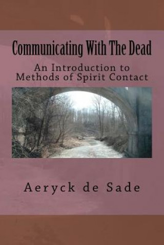 Kniha Communicating With The Dead: An Introduction To Methods Of Spirit Contact Aeryck De Sade