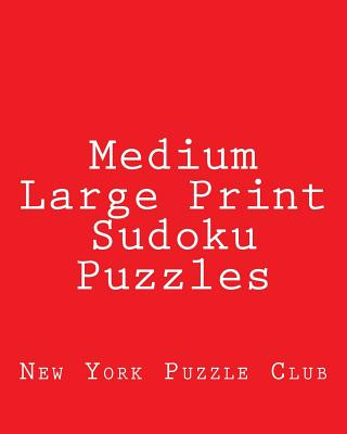 Książka Medium Large Print Sudoku Puzzles: Sudoku Puzzles From The Archives of The New York Puzzle Club New York Puzzle Club