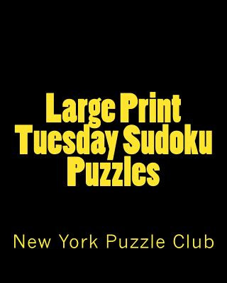 Knjiga Large Print Tuesday Sudoku Puzzles: Sudoku Puzzles From The Archives of The New York Puzzle Club New York Puzzle Club