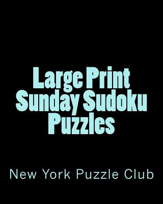 Książka Large Print Sunday Sudoku Puzzles: Sudoku Puzzles From The Archives of The New York Puzzle Club New York Puzzle Club