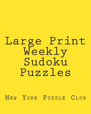 Kniha Large Print Weekly Sudoku Puzzles: Sudoku Puzzles From The Archives of The New York Puzzle Club New York Puzzle Club